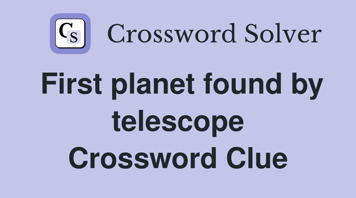 First planet found by telescope Crossword Clue
