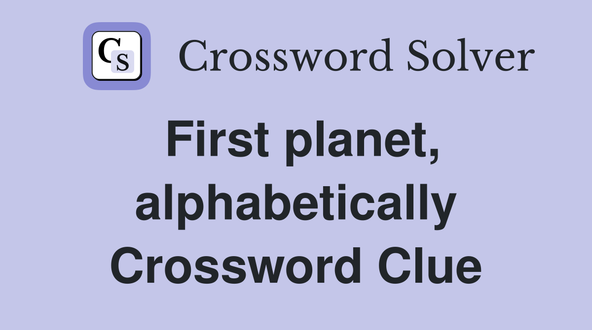 First planet, alphabetically Crossword Clue