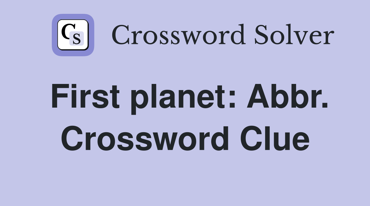 First planet: Abbr. Crossword Clue