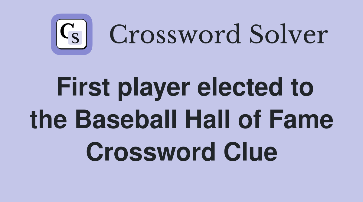 First player elected to the Baseball Hall of Fame Crossword Clue