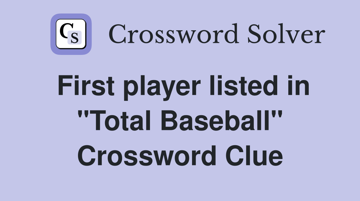 First player listed in "Total Baseball" Crossword Clue