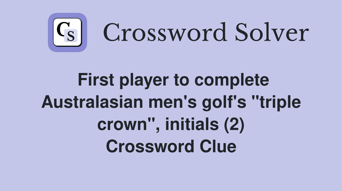 First player to complete Australasian men's golf's "triple crown", initials (2) Crossword Clue