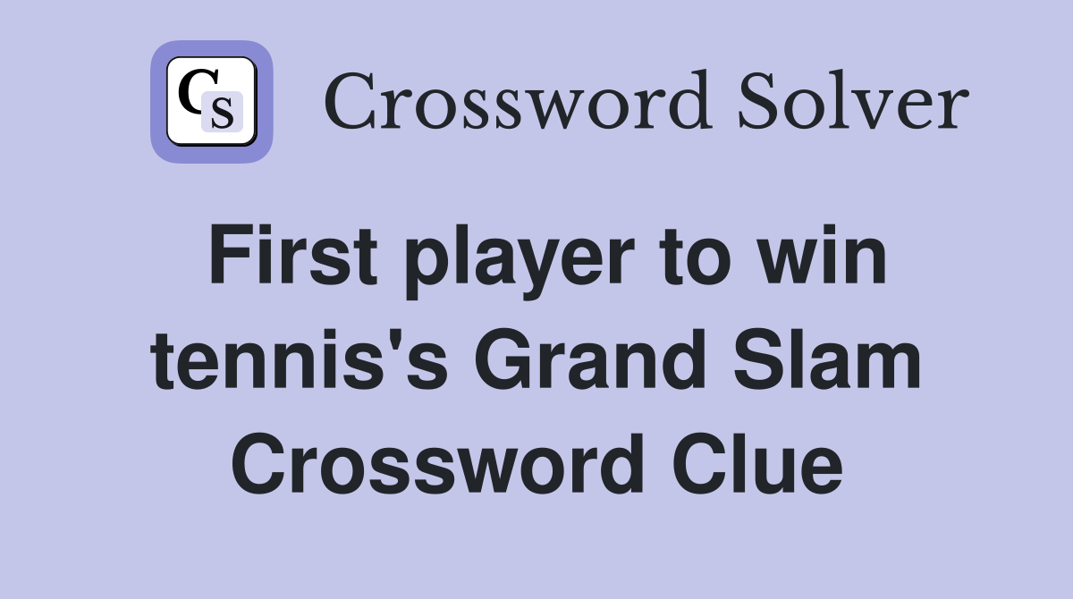 First player to win tennis's Grand Slam Crossword Clue