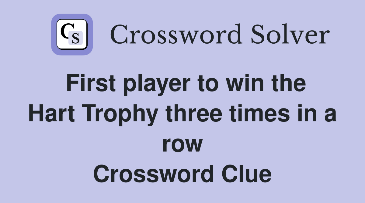 First player to win the Hart Trophy three times in a row Crossword Clue