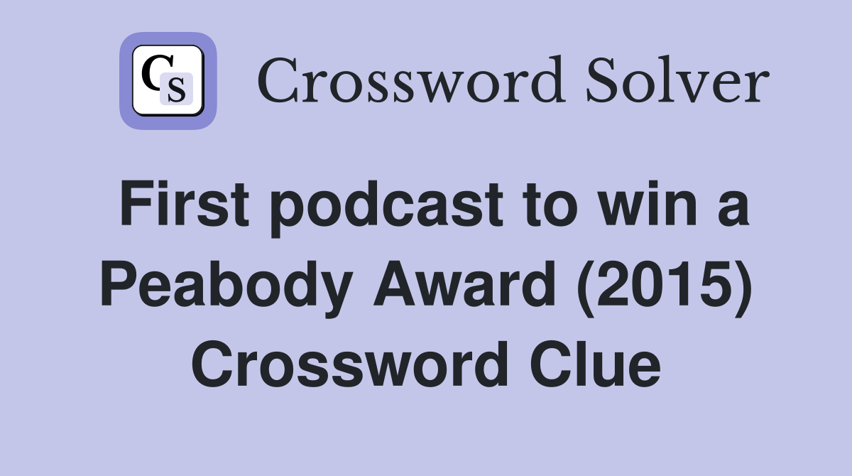 First podcast to win a Peabody Award (2015) Crossword Clue