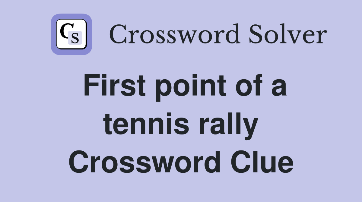 First point of a tennis rally Crossword Clue