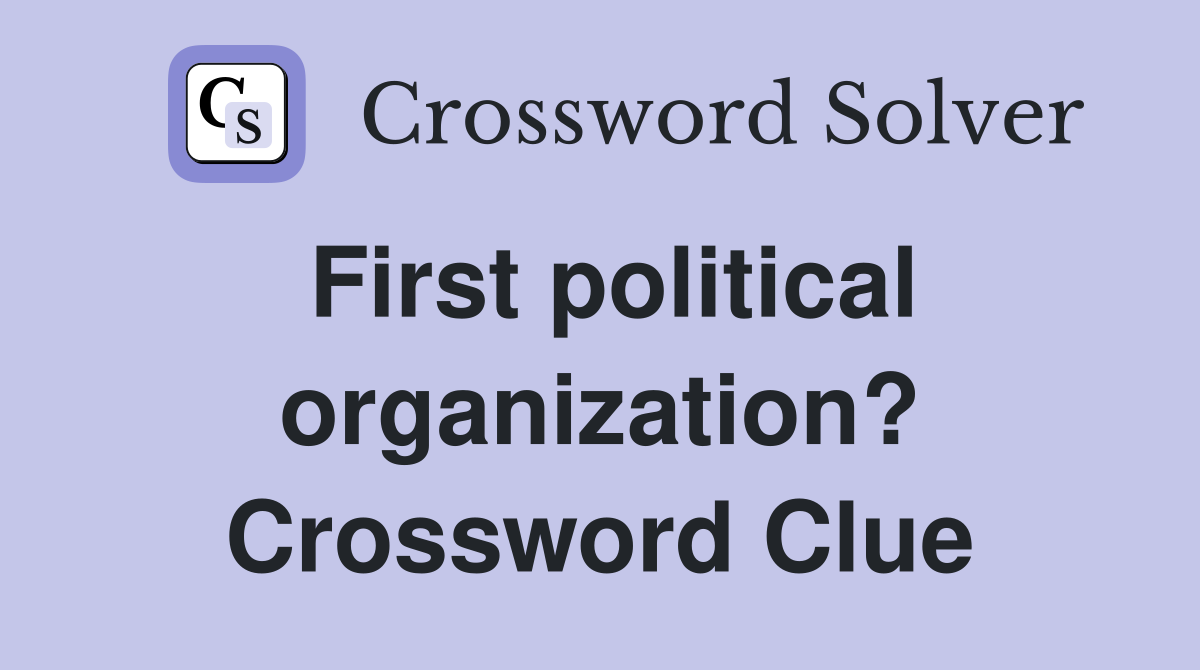 First political organization? Crossword Clue