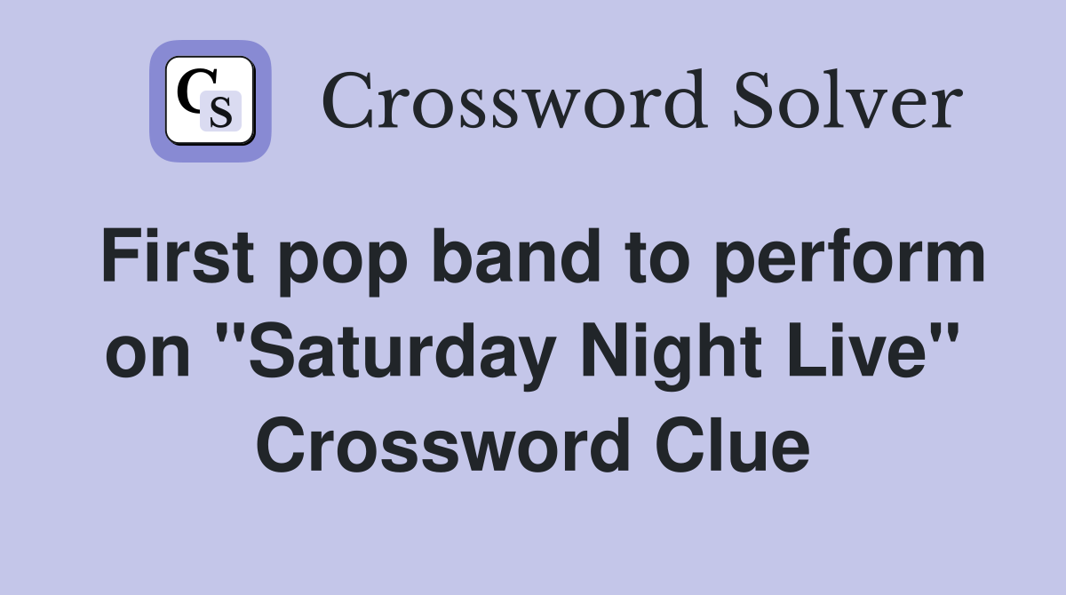 First pop band to perform on "Saturday Night Live" Crossword Clue