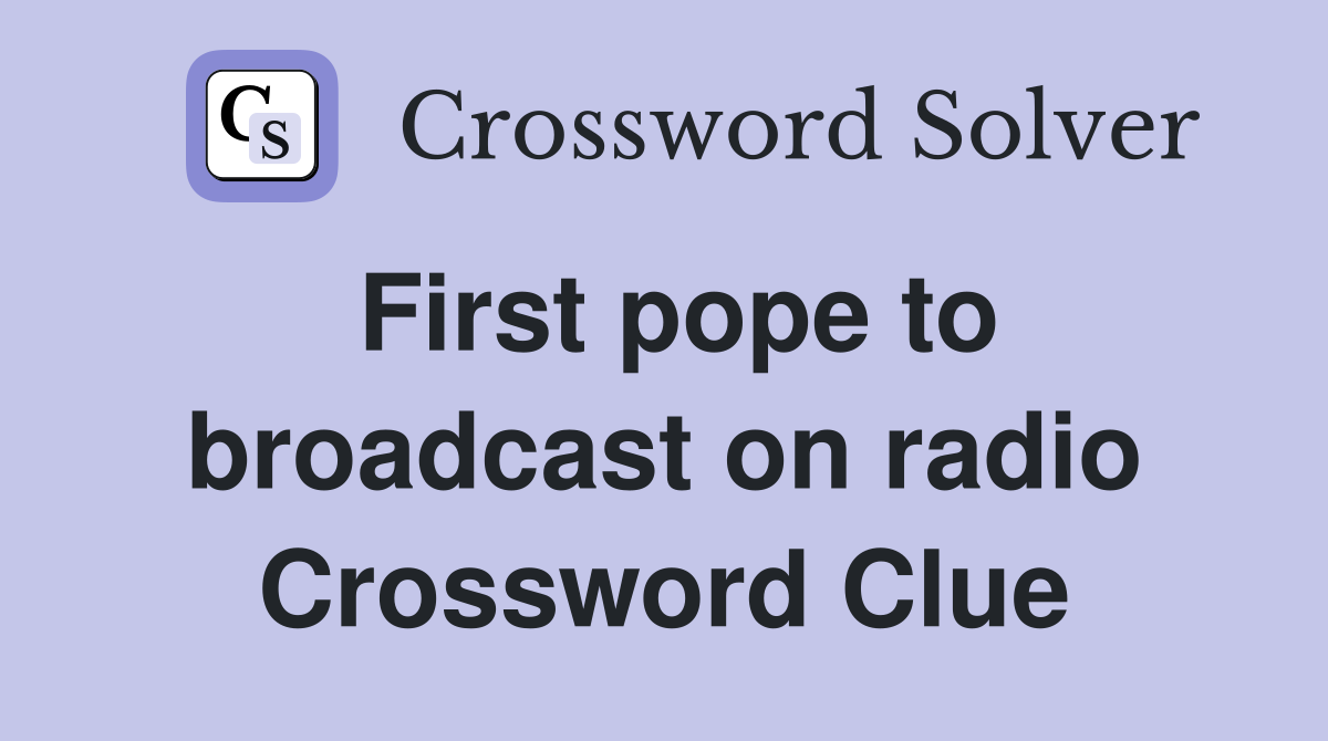 First pope to broadcast on radio Crossword Clue
