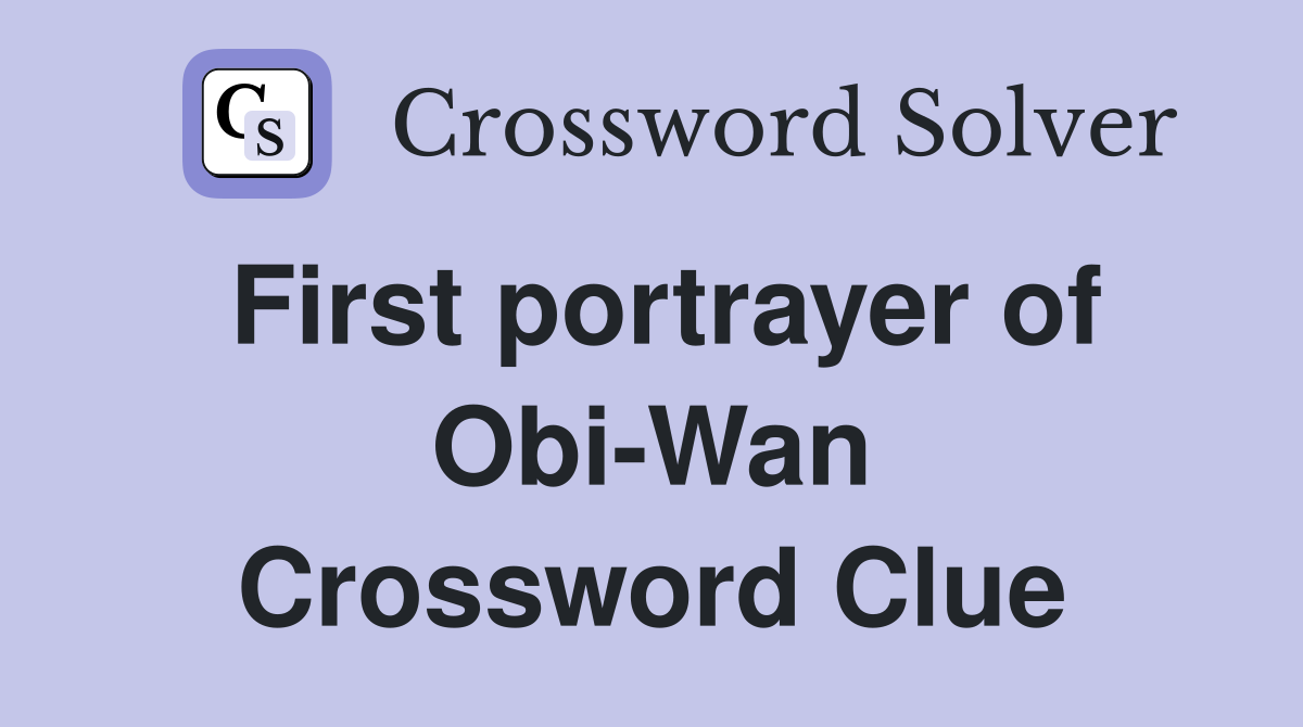 First portrayer of Obi-Wan Crossword Clue