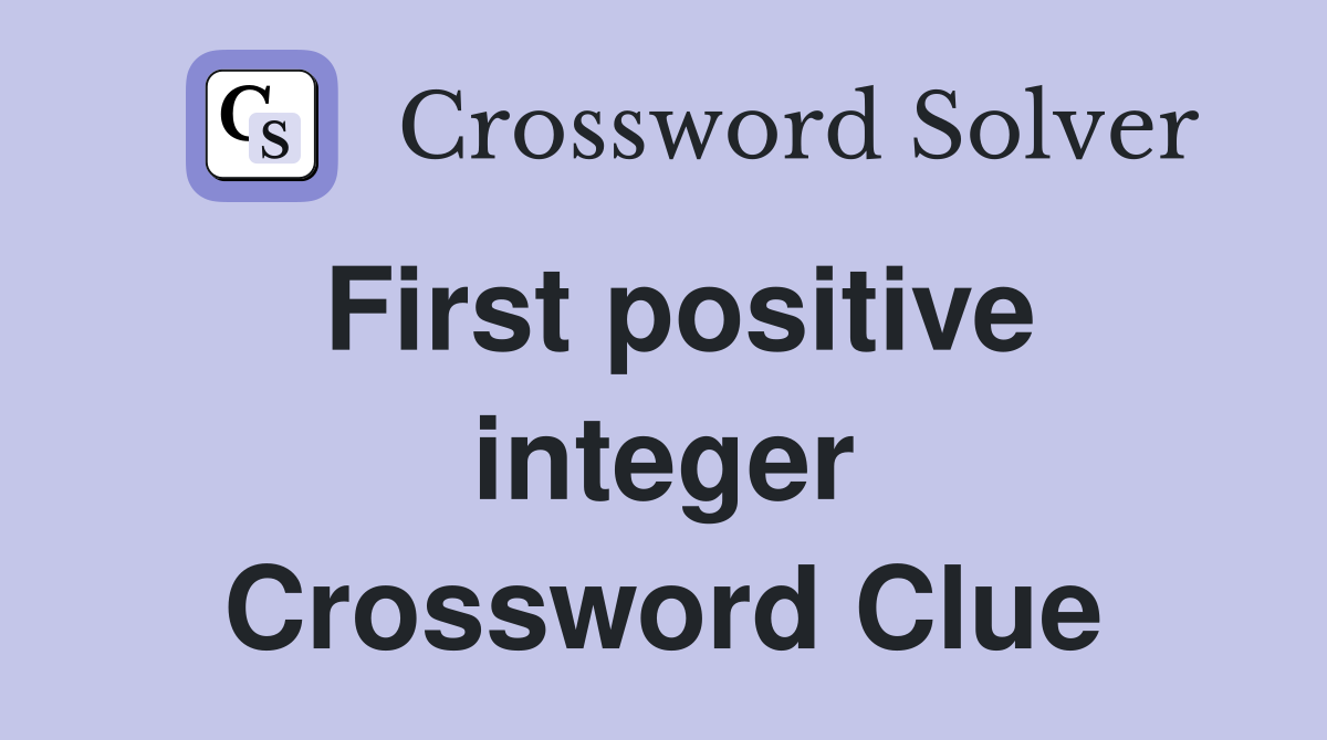 First positive integer Crossword Clue
