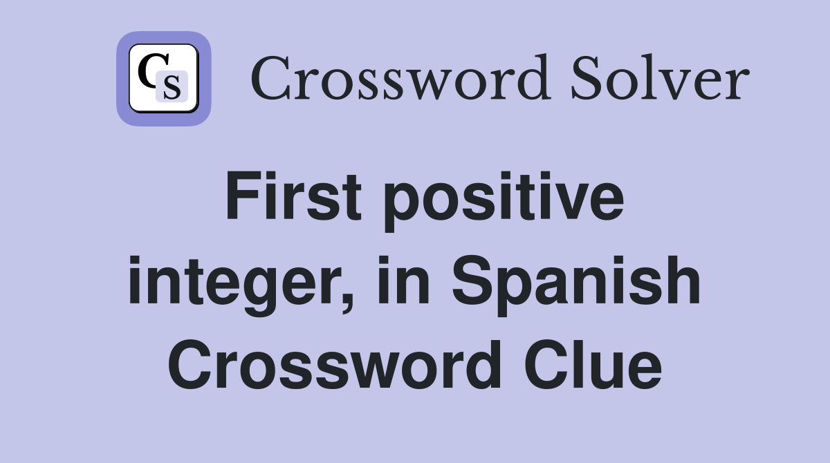 First positive integer, in Spanish Crossword Clue
