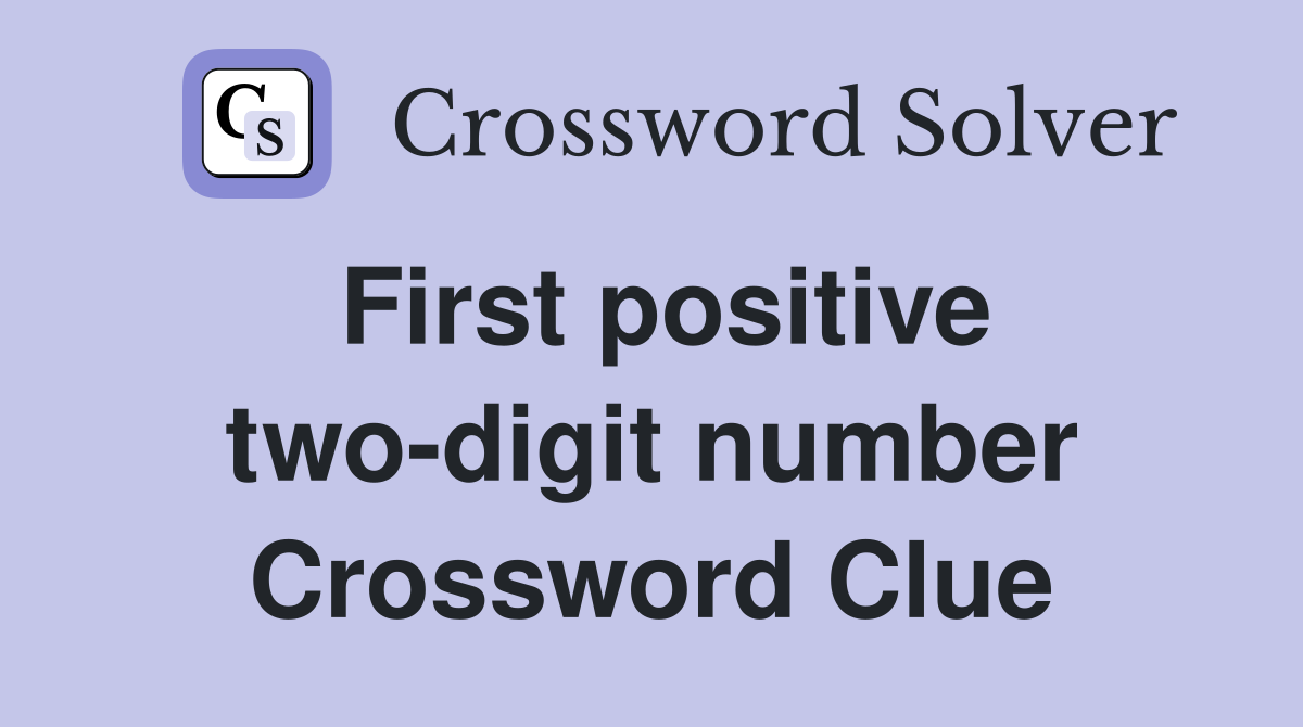 First positive two-digit number Crossword Clue
