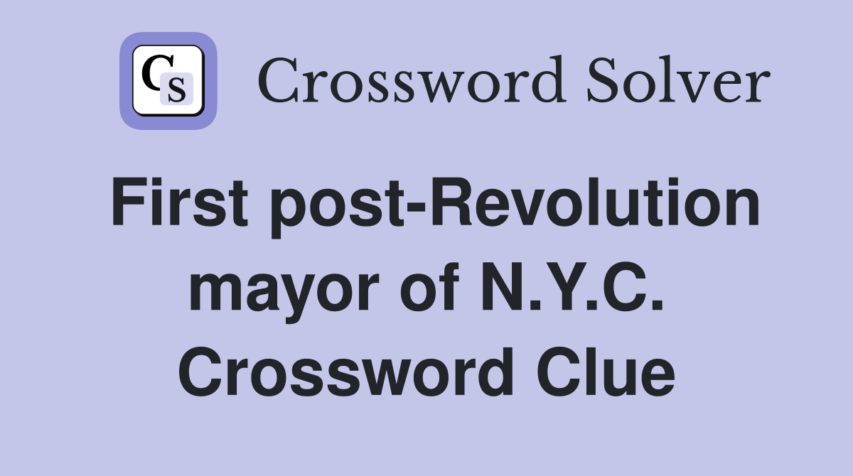 First post-Revolution mayor of N.Y.C. Crossword Clue