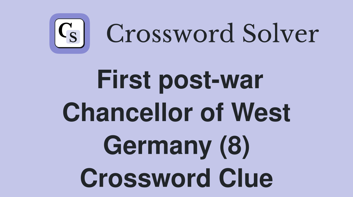 First post-war Chancellor of West Germany (8) Crossword Clue