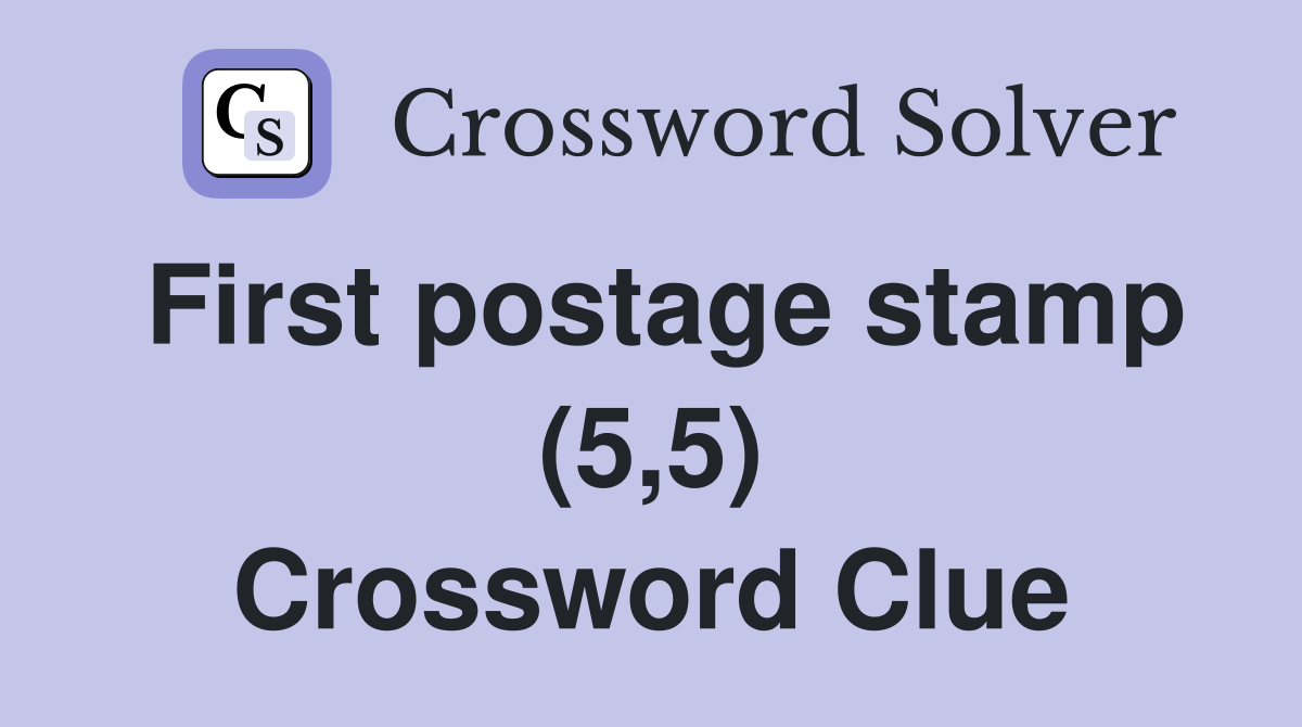First postage stamp (5,5) Crossword Clue