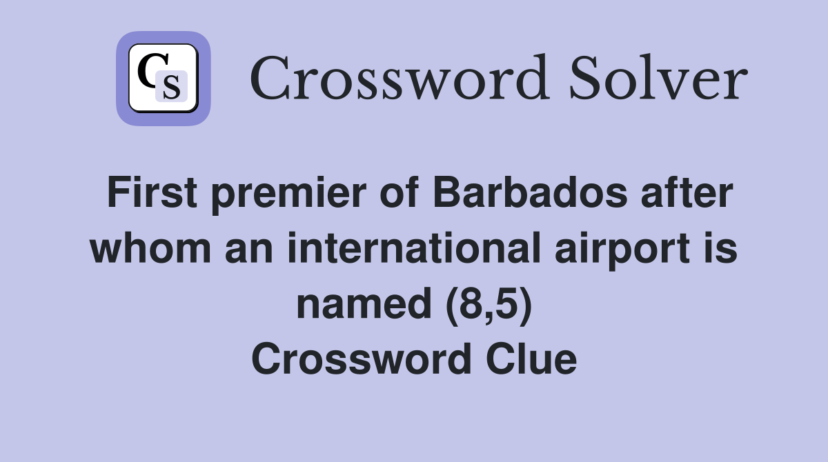 First premier of Barbados after whom an international airport is named (8,5) Crossword Clue