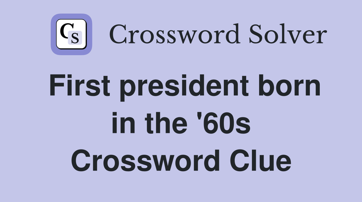 First president born in the '60s Crossword Clue