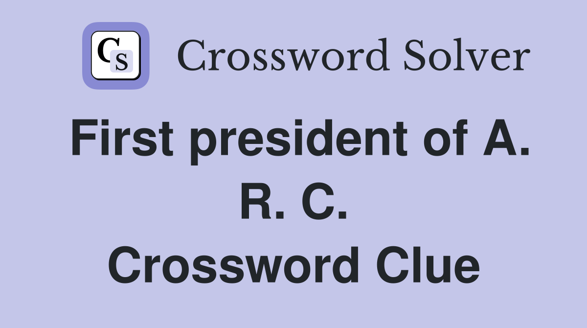 First president of A. R. C. Crossword Clue