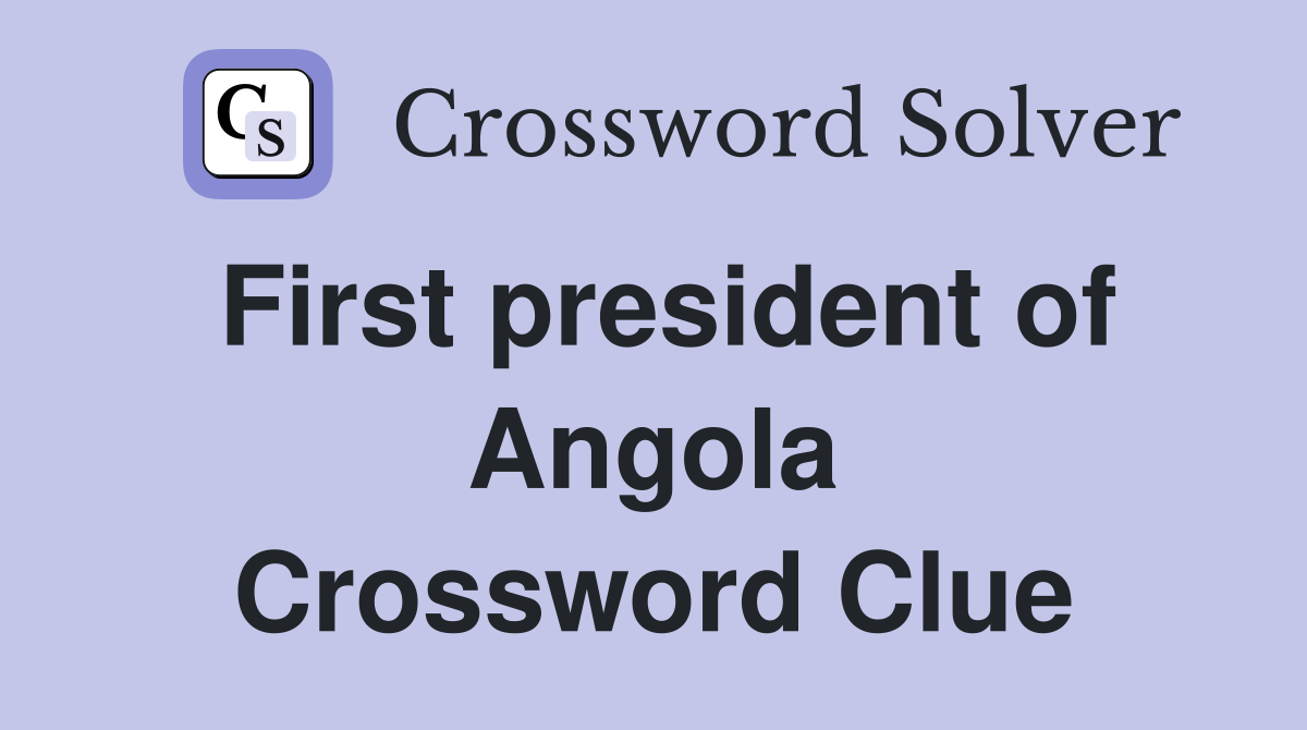First president of Angola Crossword Clue