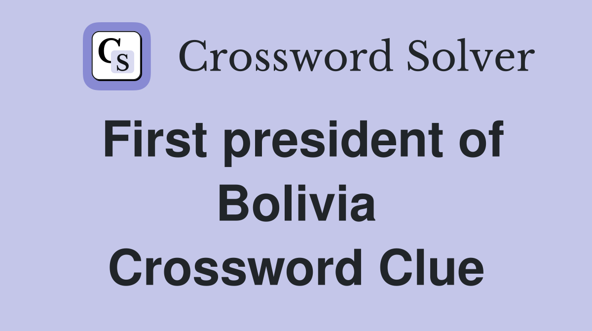 First president of Bolivia Crossword Clue