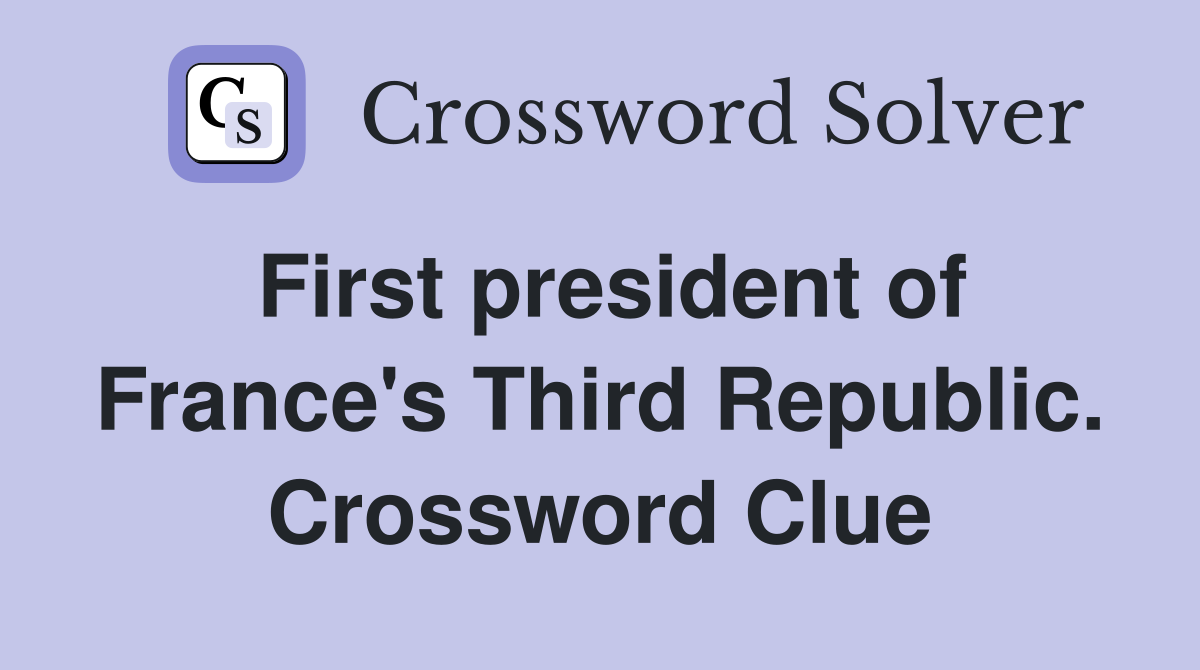 First president of France's Third Republic. Crossword Clue