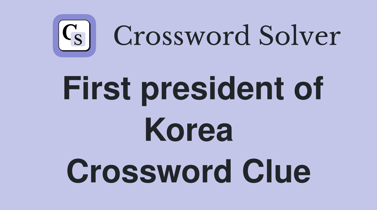 First president of Korea Crossword Clue