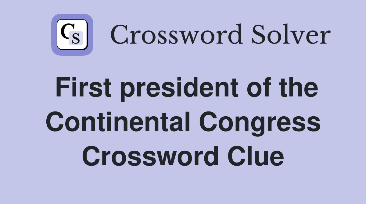 First president of the Continental Congress Crossword Clue