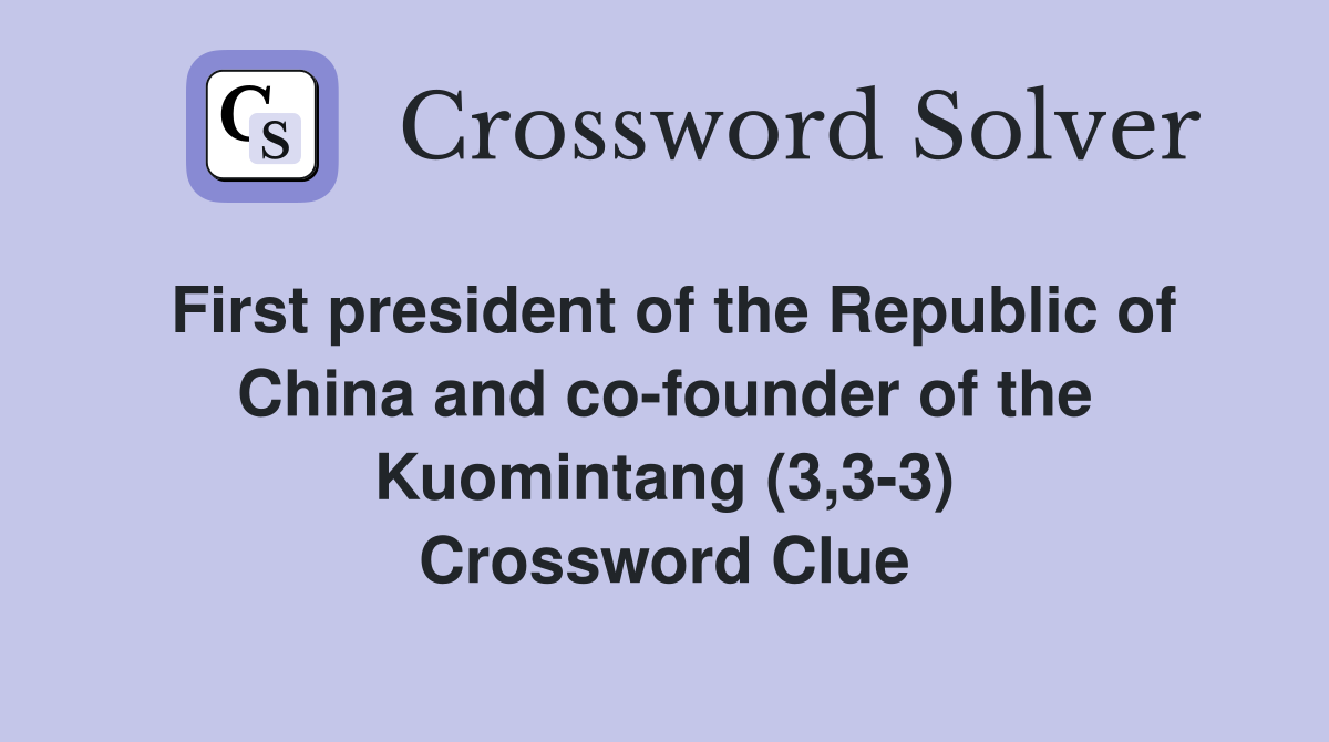 First president of the Republic of China and co-founder of the Kuomintang (3,3-3) Crossword Clue