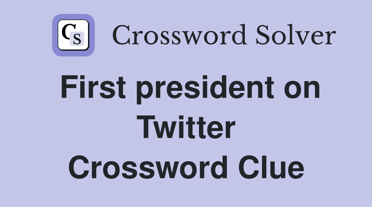 First president on Twitter Crossword Clue