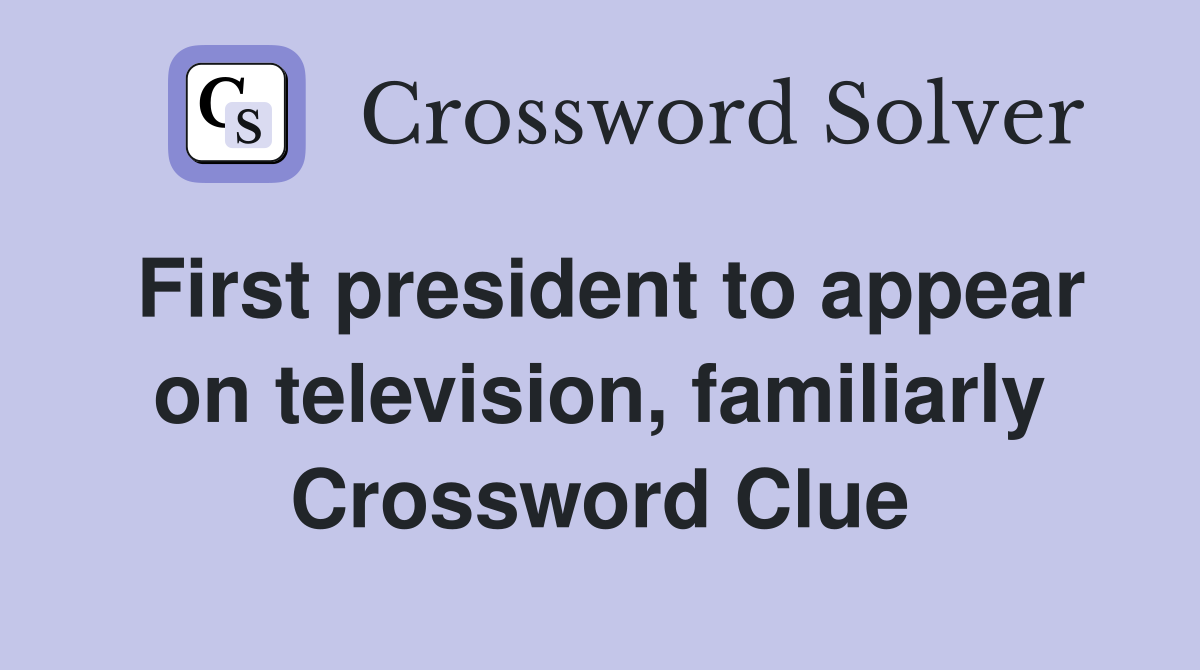 First president to appear on television, familiarly Crossword Clue