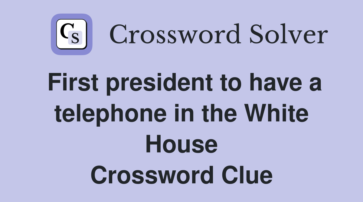 First president to have a telephone in the White House Crossword Clue