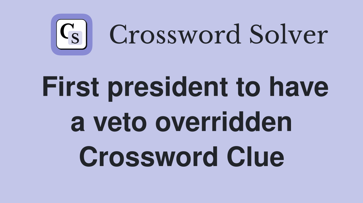 First president to have a veto overridden Crossword Clue