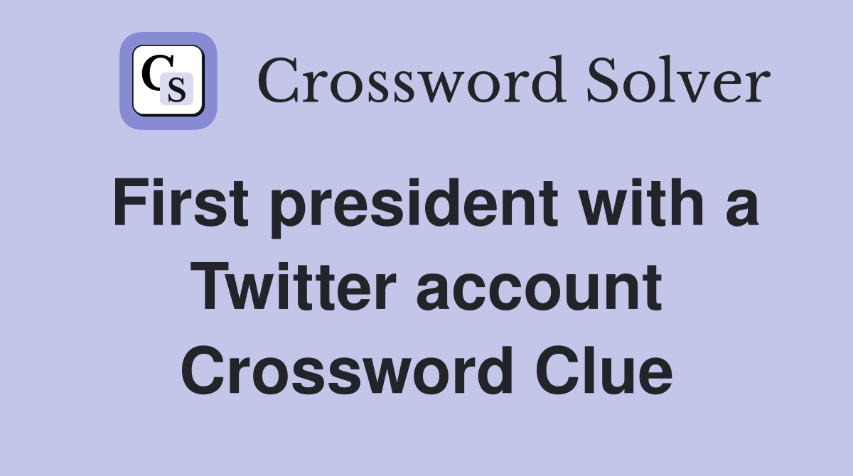 First president with a Twitter account Crossword Clue