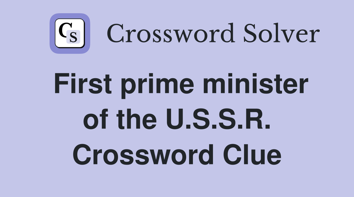 First prime minister of the U.S.S.R. Crossword Clue