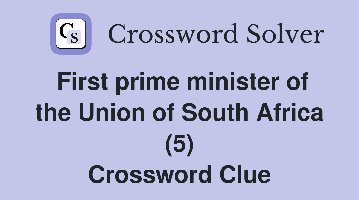 First prime minister of the Union of South Africa (5) Crossword Clue