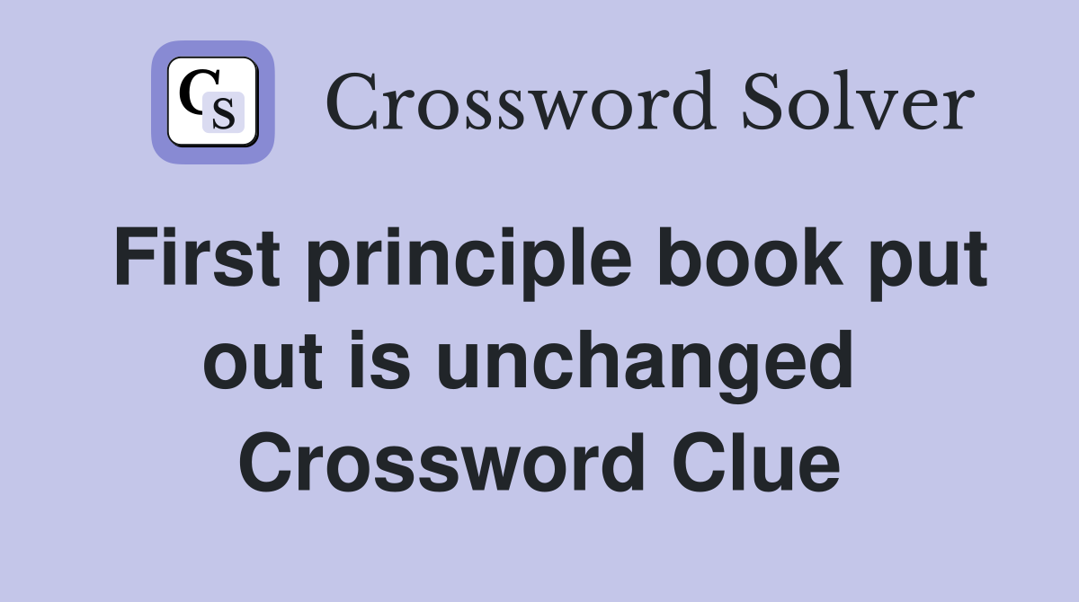 First principle book put out is unchanged  Crossword Clue