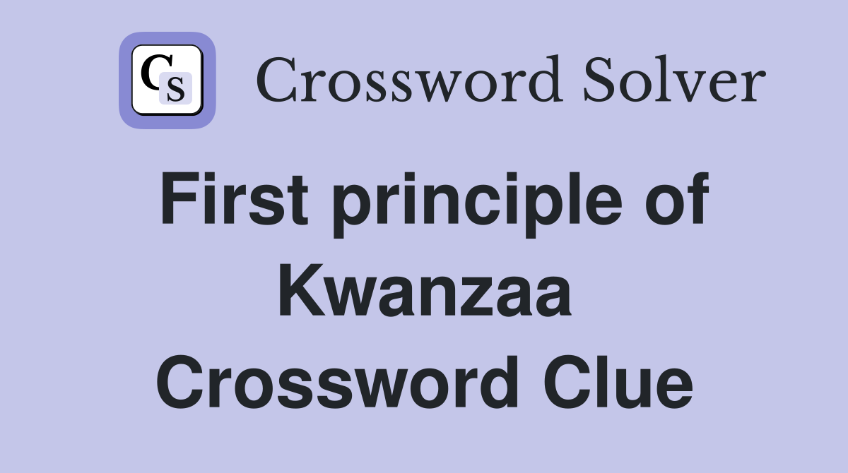 First principle of Kwanzaa Crossword Clue