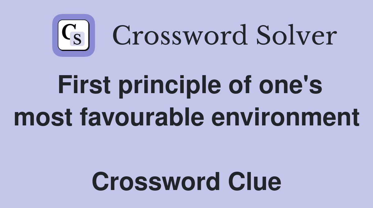 First principle of one's most favourable environment  Crossword Clue