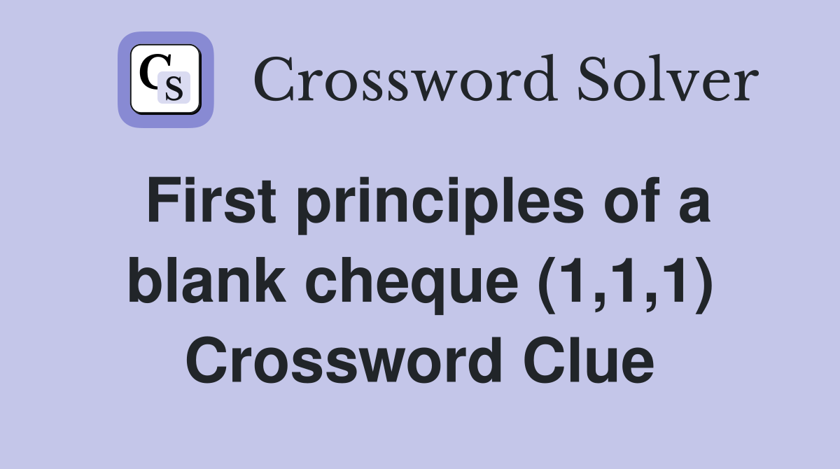 First principles of a blank cheque (1,1,1) Crossword Clue