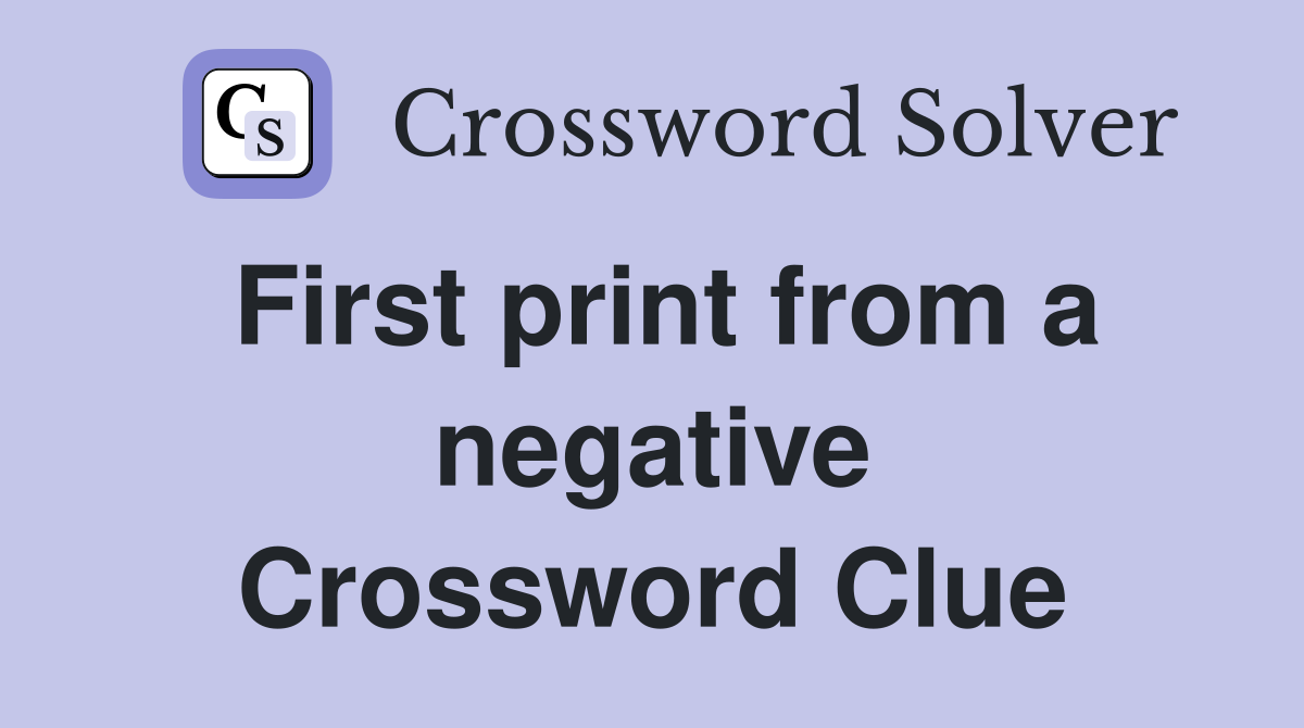 First print from a negative Crossword Clue