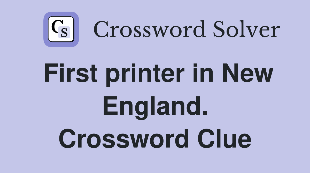 First printer in New England. Crossword Clue