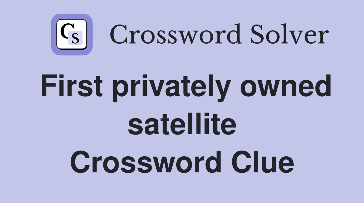 First privately owned satellite Crossword Clue