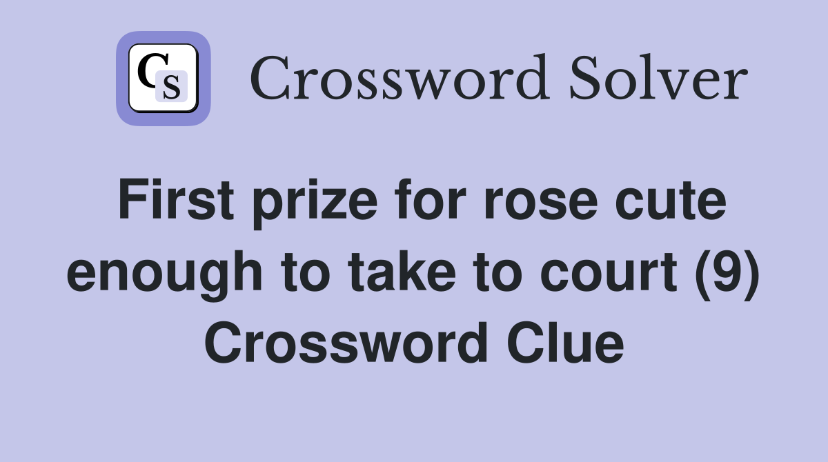 First prize for rose cute enough to take to court (9) Crossword Clue