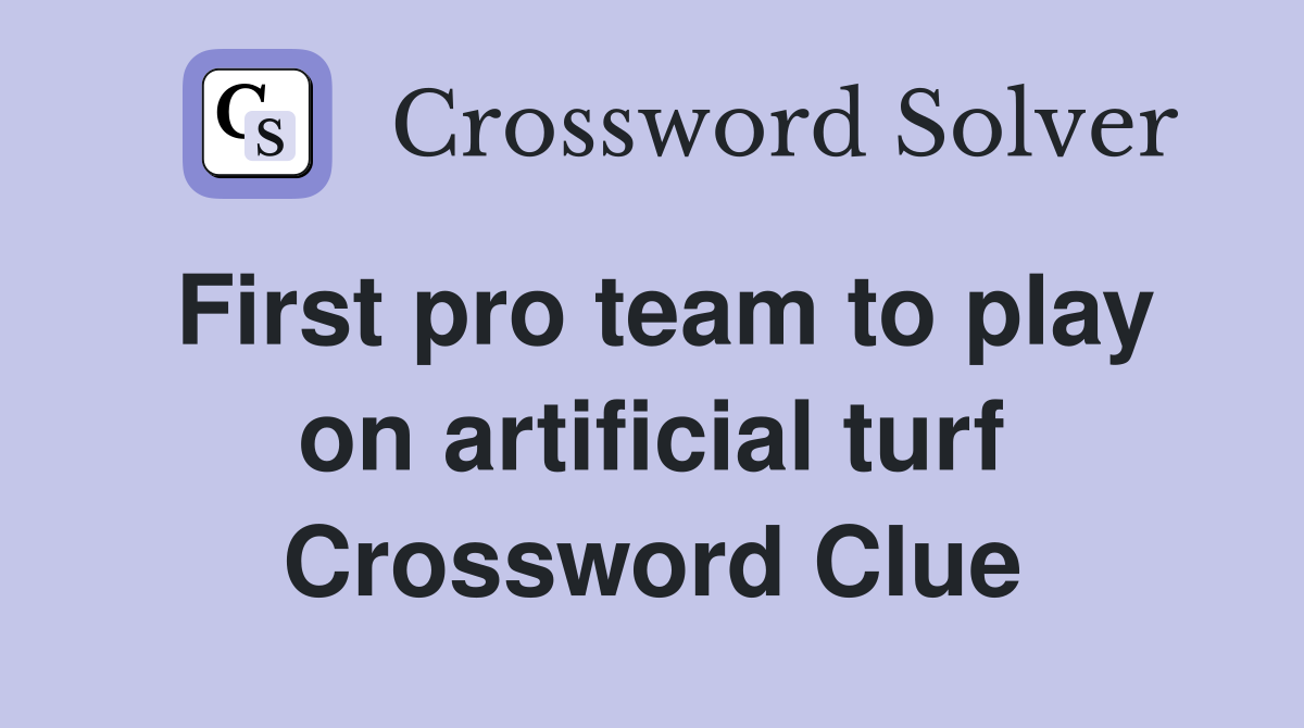 First pro team to play on artificial turf Crossword Clue