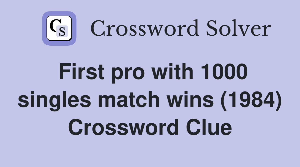First pro with 1000 singles match wins (1984) Crossword Clue
