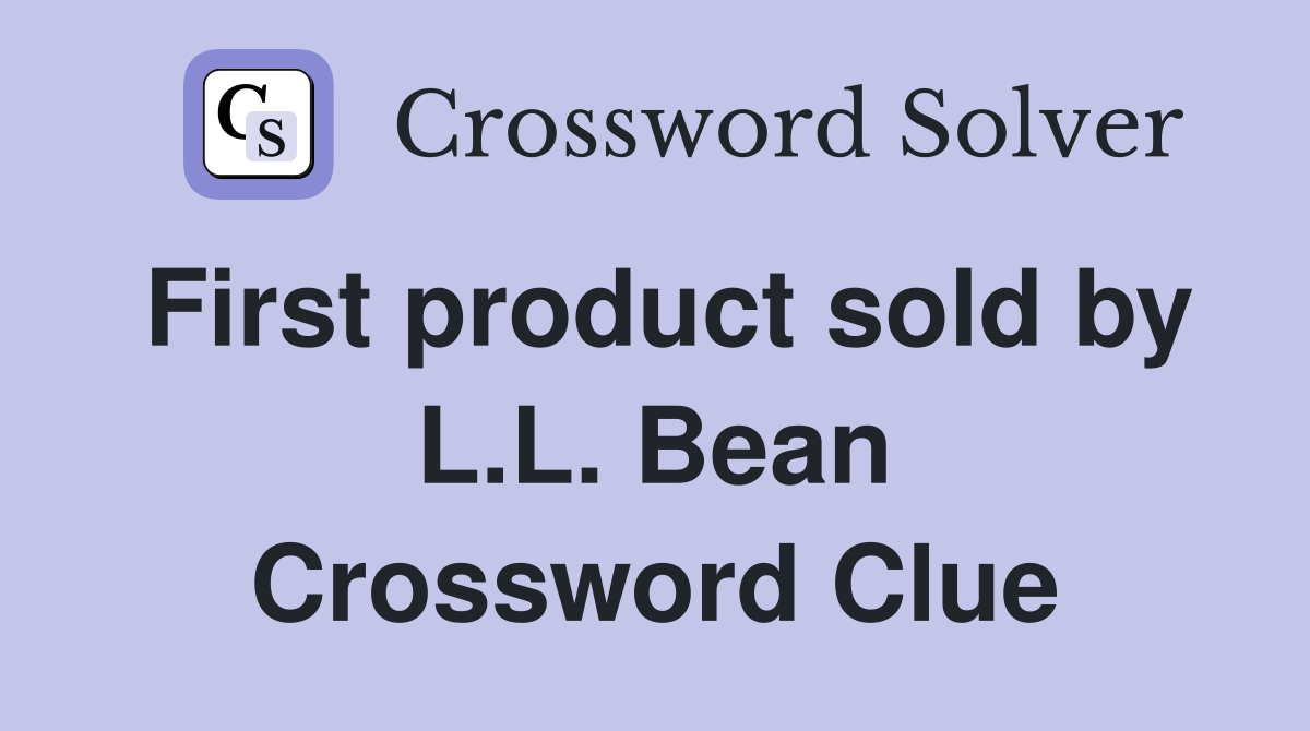 First product sold by L.L. Bean Crossword Clue