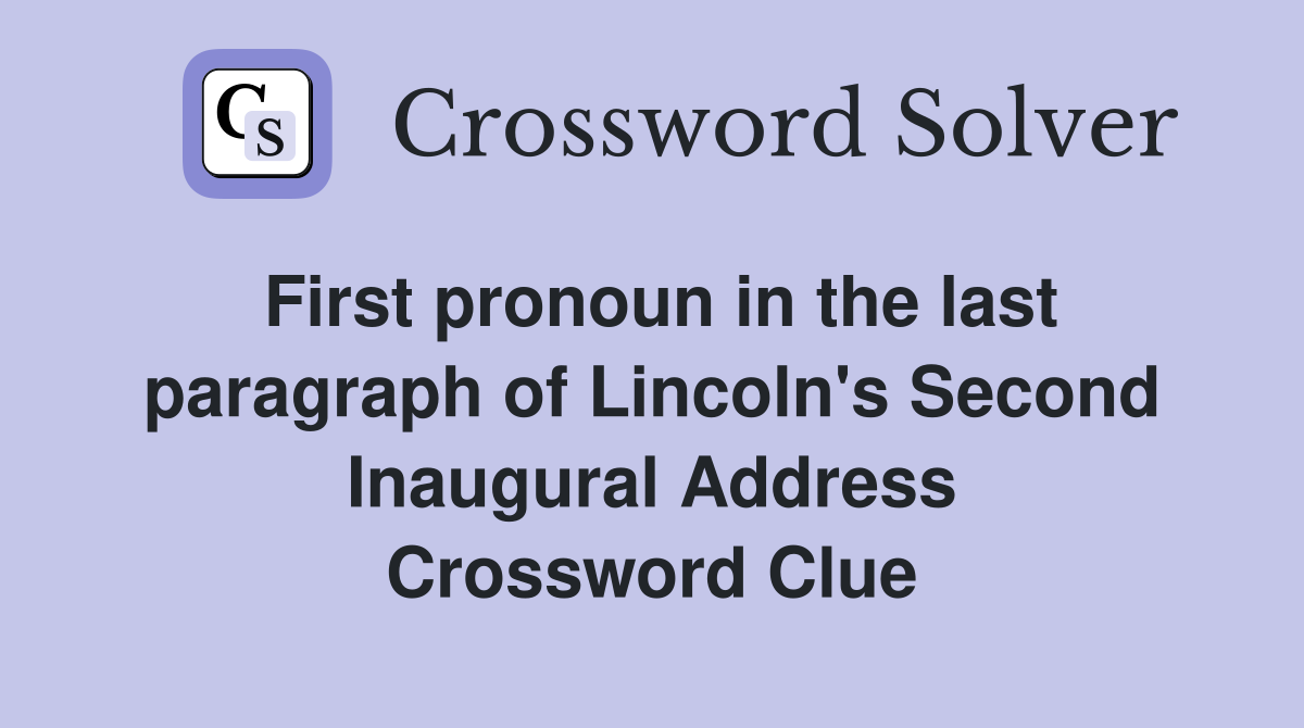 First pronoun in the last paragraph of Lincoln's Second Inaugural Address Crossword Clue