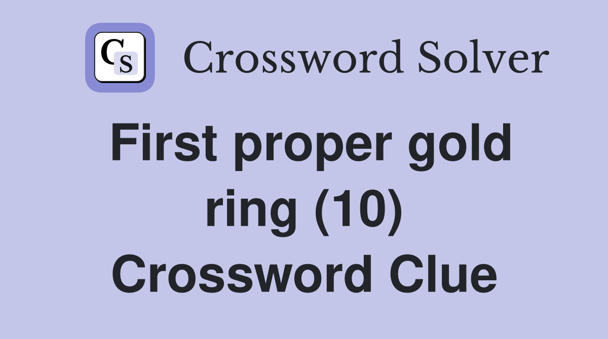 First proper gold ring (10) Crossword Clue