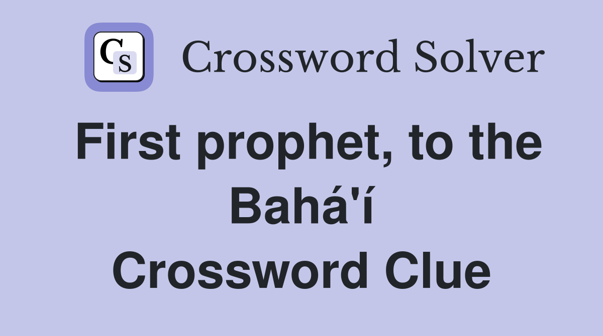 First prophet, to the Bahá'í Crossword Clue